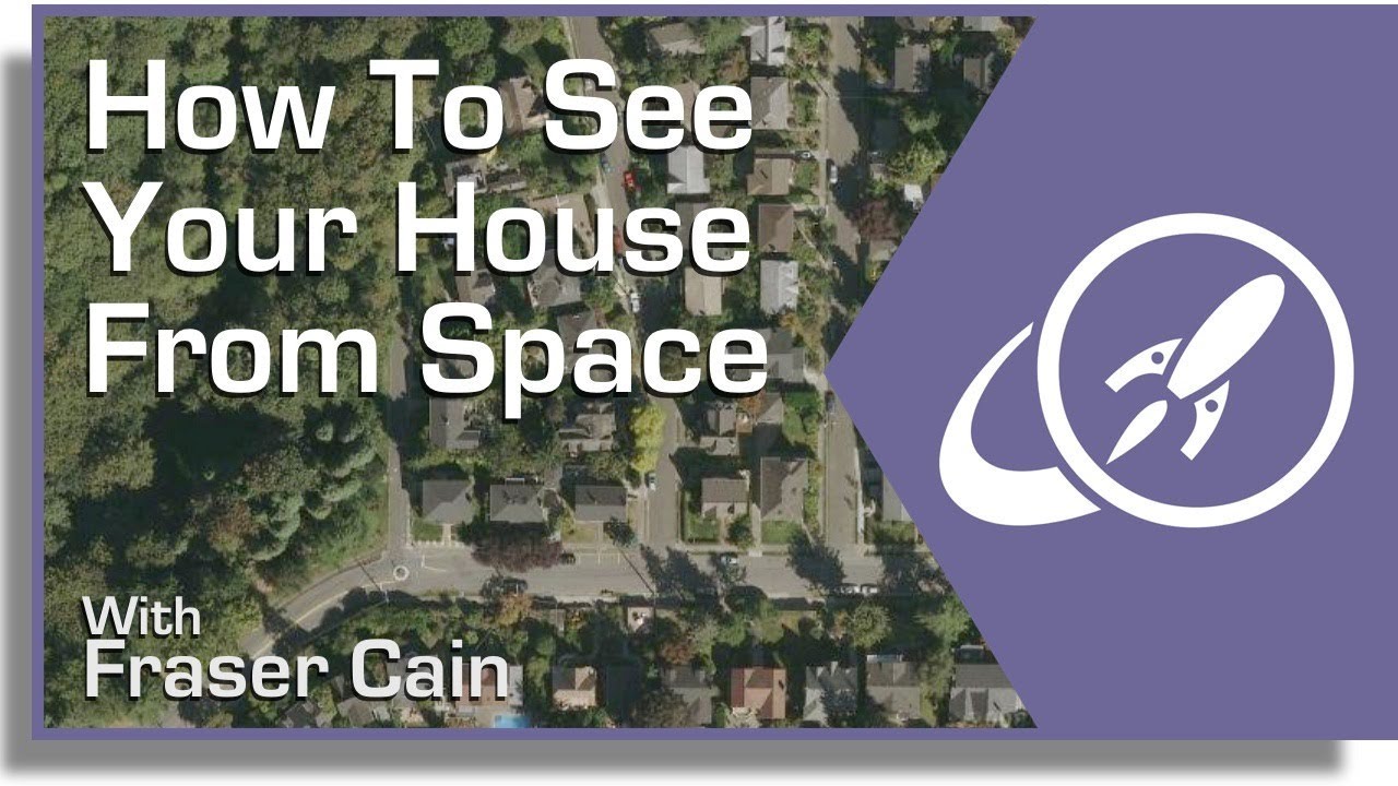 How Can You See a Satellite View of Your House? - Universe Today