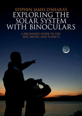 Exploring the Solar System with Binoculars A Beginner's Guide to the Sun, Moon, and Planets